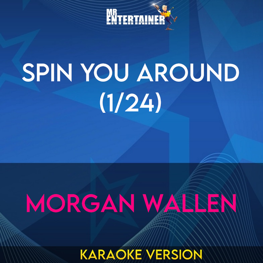 Spin You Around (1/24) - Morgan Wallen (Karaoke Version) from Mr Entertainer Karaoke