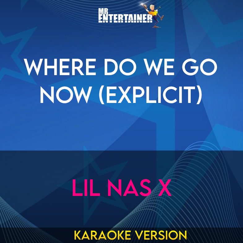 Where Do We Go Now (explicit) - Lil Nas X (Karaoke Version) from Mr Entertainer Karaoke