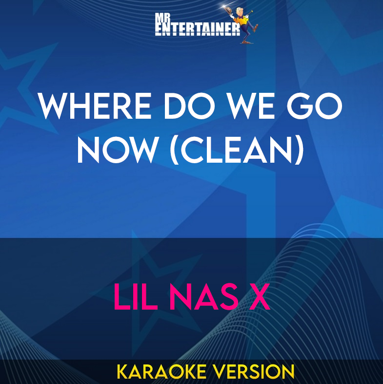 Where Do We Go Now (clean) - Lil Nas X (Karaoke Version) from Mr Entertainer Karaoke