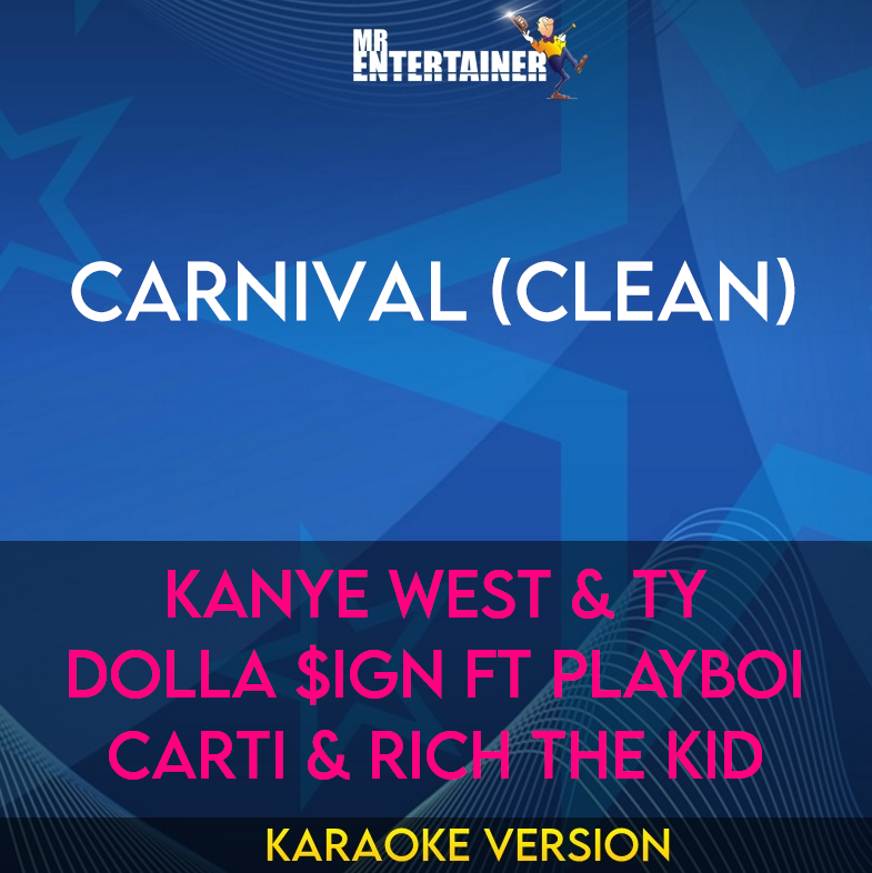 Carnival (clean) - Kanye West & Ty Dolla $ign ft Playboi Carti & Rich The Kid (Karaoke Version) from Mr Entertainer Karaoke