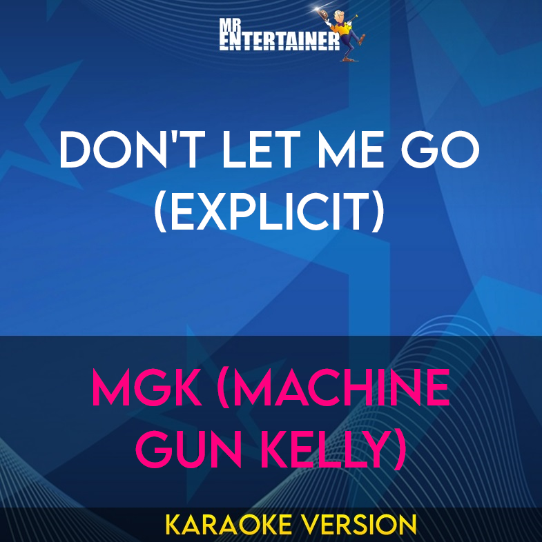 Don't Let Me Go (explicit) - mgk (Machine Gun Kelly) (Karaoke Version) from Mr Entertainer Karaoke