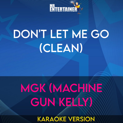 Don't Let Me Go (clean) - mgk (Machine Gun Kelly) (Karaoke Version) from Mr Entertainer Karaoke