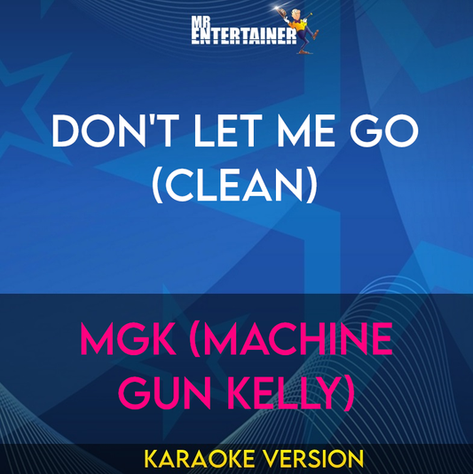 Don't Let Me Go (clean) - mgk (Machine Gun Kelly) (Karaoke Version) from Mr Entertainer Karaoke