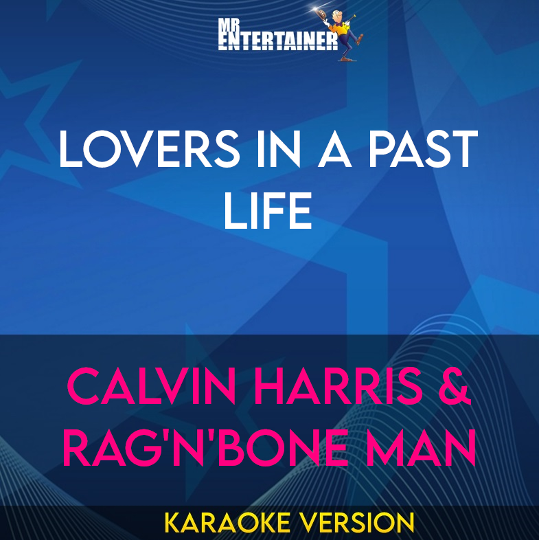 Lovers In A Past Life - Calvin Harris & Rag'n'Bone Man (Karaoke Version) from Mr Entertainer Karaoke