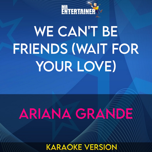 We Can't Be Friends (Wait For Your Love) - Ariana Grande