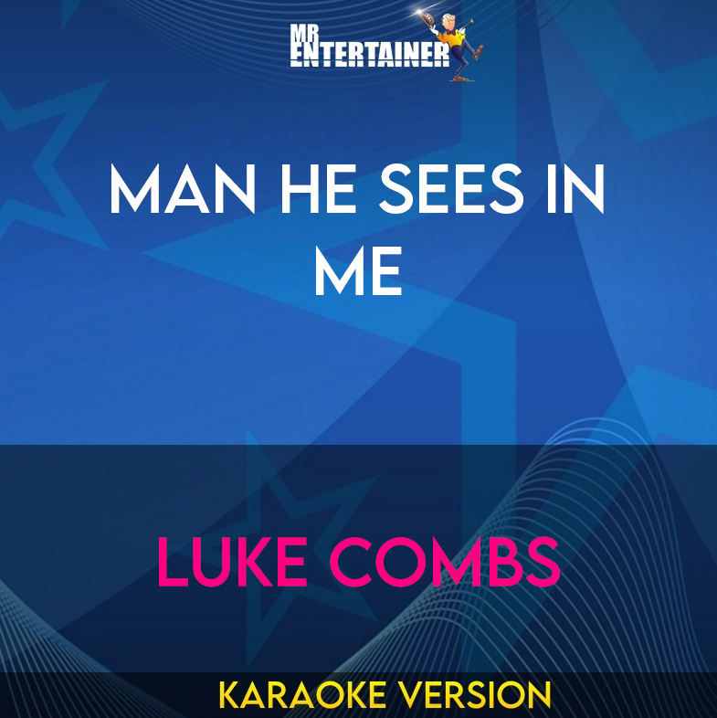 Man He Sees In Me - Luke Combs