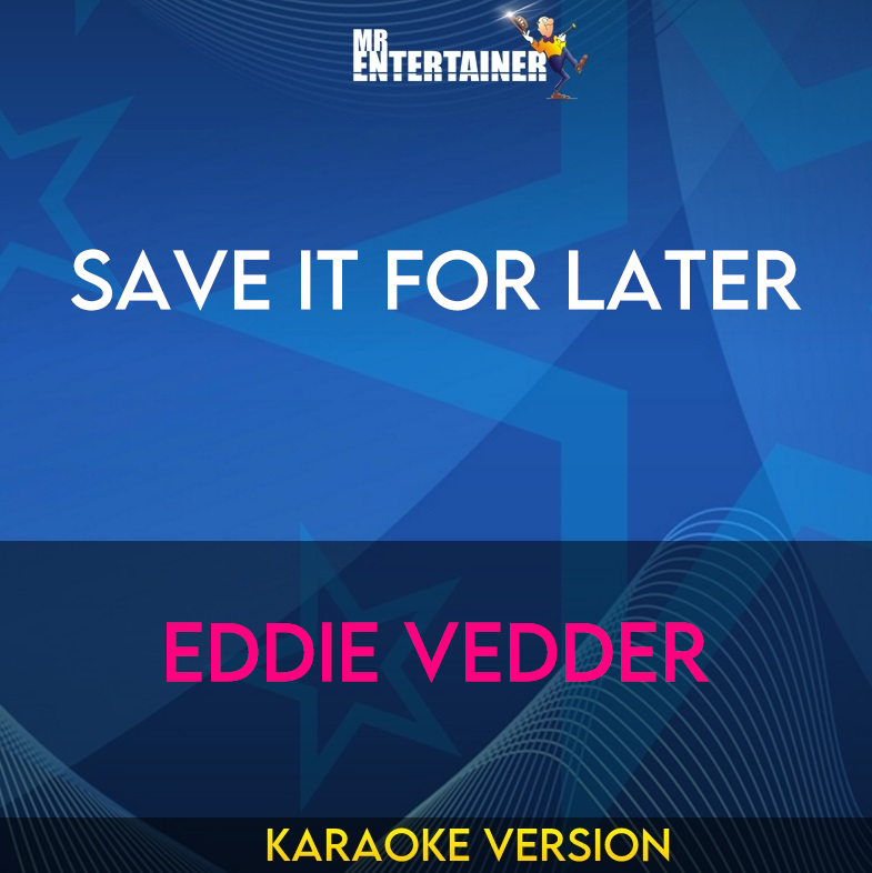Save It For Later - Eddie Vedder (Karaoke Version) from Mr Entertainer