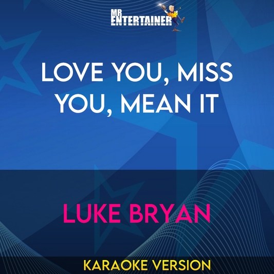 Love You, Miss You, Mean It - Luke Bryan