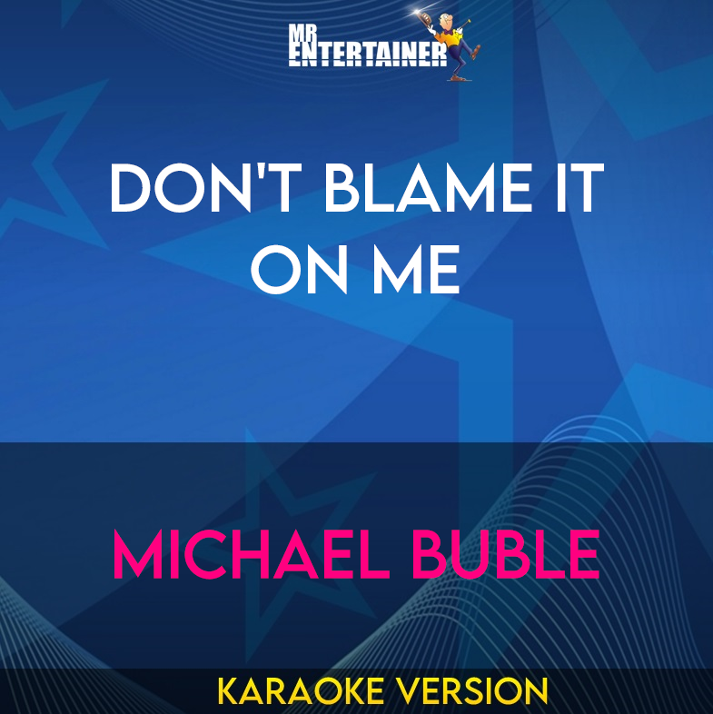 Don't Blame It On Me - Michael Buble