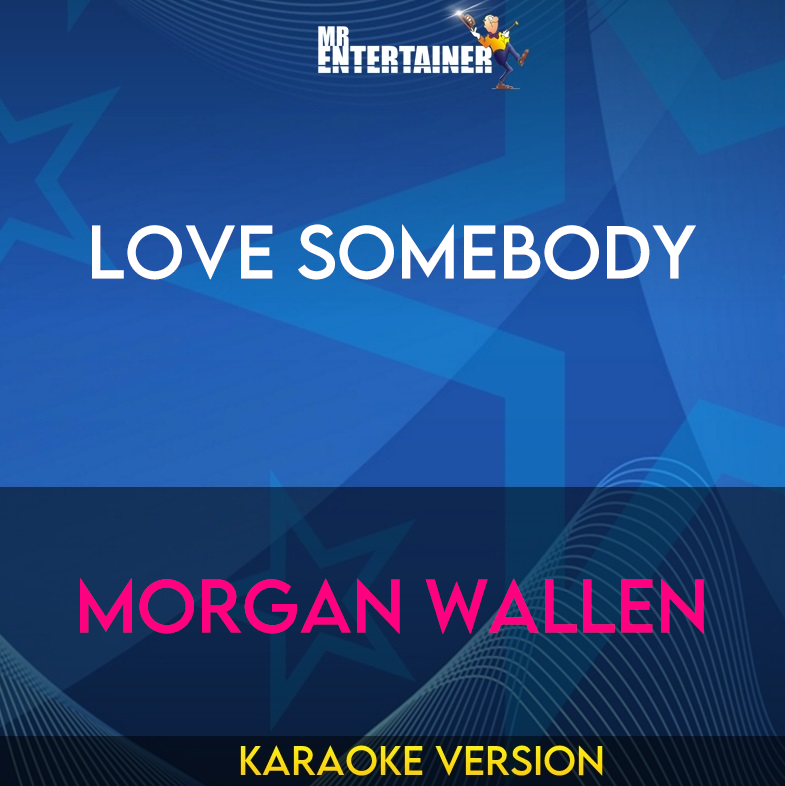 Love Somebody - Morgan Wallen