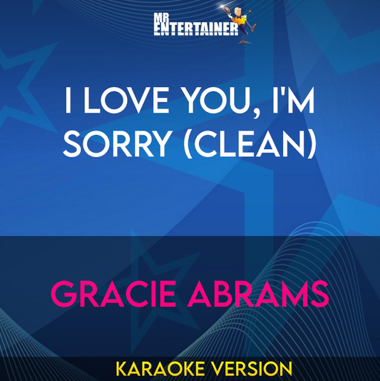 I Love You, I'm Sorry - Gracie Abrams