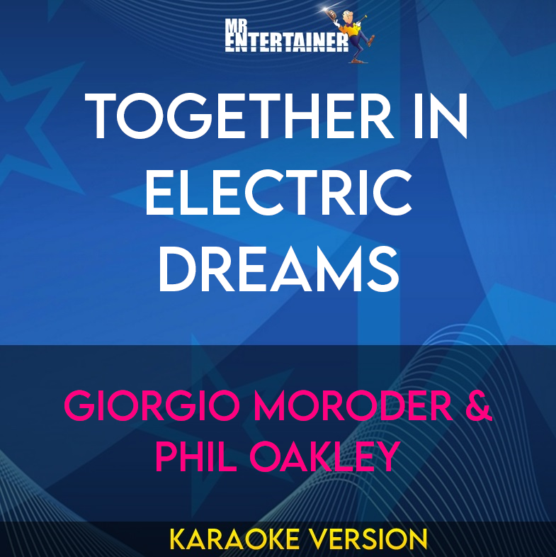 Together In Electric Dreams - Giorgio Moroder & Phil Oakley (Karaoke Version) from Mr Entertainer Karaoke