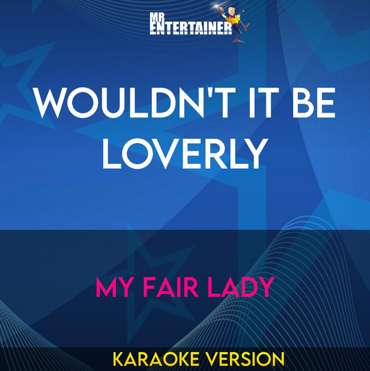 Wouldn't It Be Loverly - My Fair Lady (Karaoke Version) from Mr Entertainer Karaoke