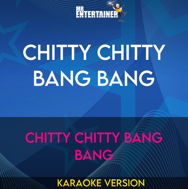 Chitty Chitty Bang Bang - Chitty Chitty Bang Bang (Karaoke Version) from Mr Entertainer Karaoke