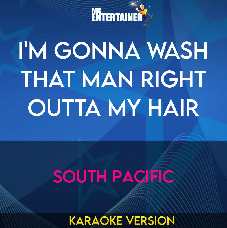 I'm Gonna Wash That Man Right Outta My Hair - South Pacific (Karaoke Version) from Mr Entertainer Karaoke