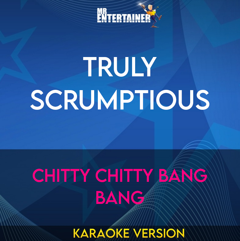 Truly Scrumptious - Chitty Chitty Bang Bang (Karaoke Version) from Mr Entertainer Karaoke