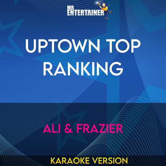 Uptown Top Ranking - Ali & Frazier (Karaoke Version) from Mr Entertainer Karaoke