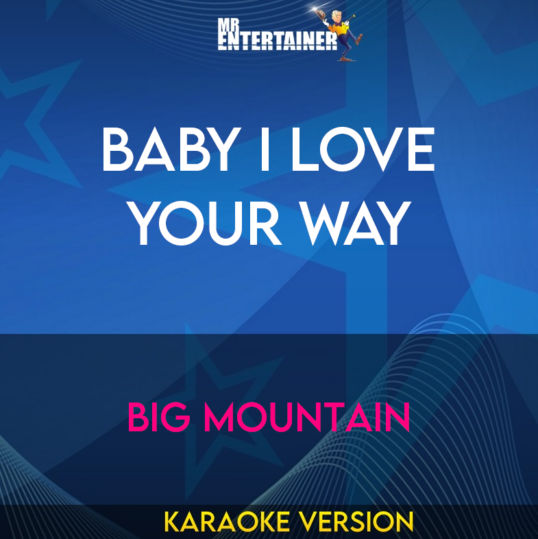 Baby I Love Your Way - Big Mountain (Karaoke Version) from Mr Entertainer Karaoke