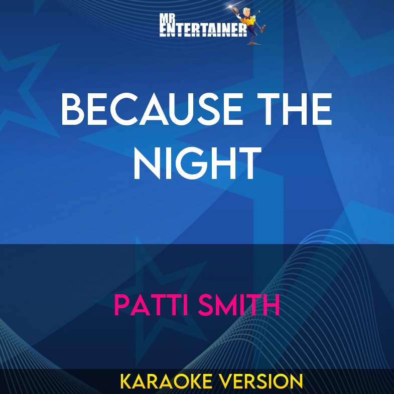 Because The Night - Patti Smith (Karaoke Version) from Mr Entertainer Karaoke