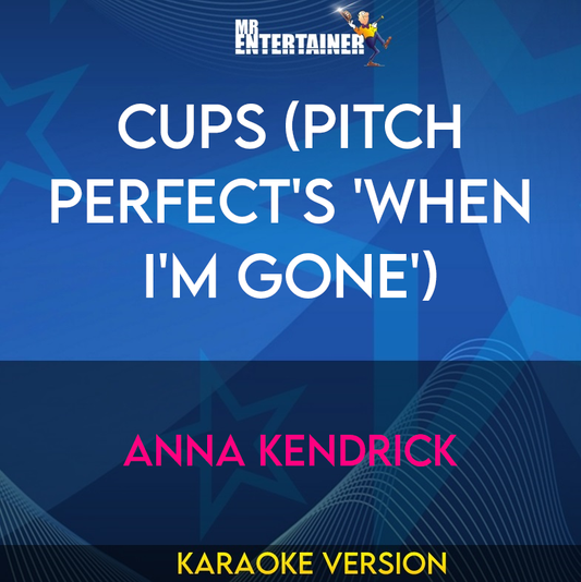 Cups (Pitch Perfect's 'When I'm Gone') - Anna Kendrick (Karaoke Version) from Mr Entertainer Karaoke