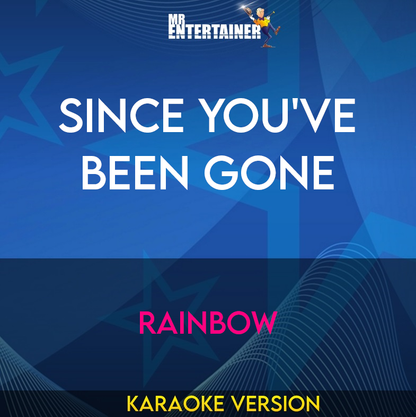 Since You've Been Gone - Rainbow (Karaoke Version) from Mr Entertainer Karaoke