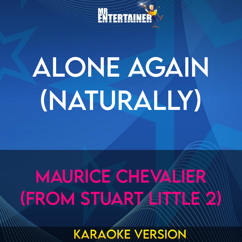Alone Again (Naturally) - Maurice Chevalier (from Stuart Little 2) (Karaoke Version) from Mr Entertainer Karaoke