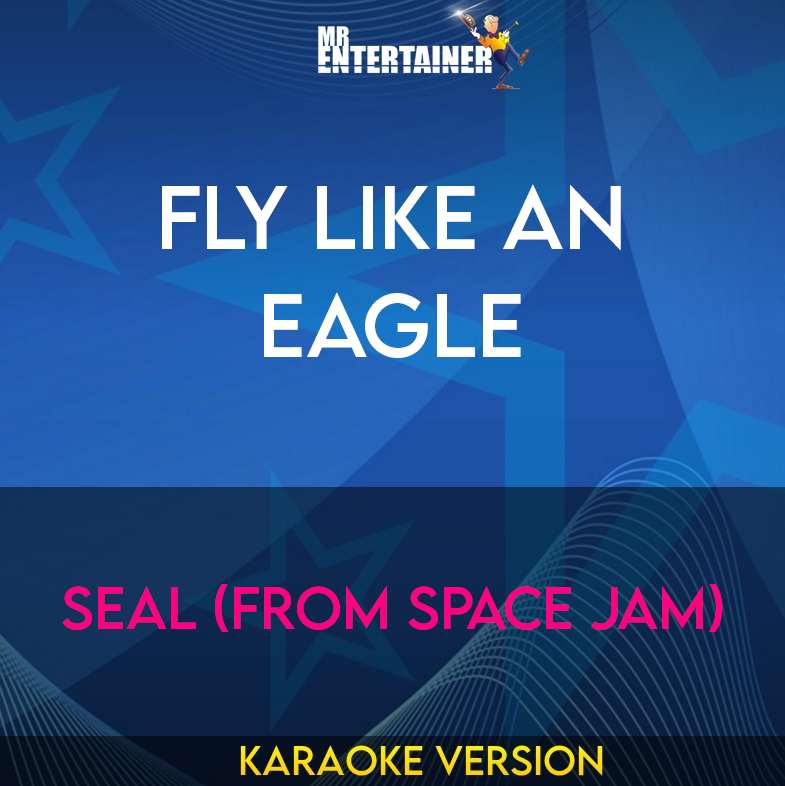 Fly Like An Eagle - Seal (from Space Jam) (Karaoke Version) from Mr Entertainer Karaoke