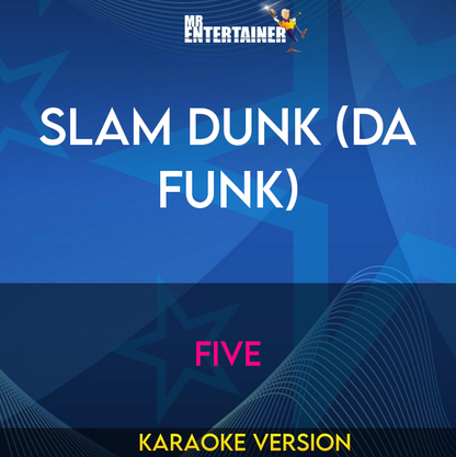 Slam Dunk (Da Funk) - Five (Karaoke Version) from Mr Entertainer Karaoke