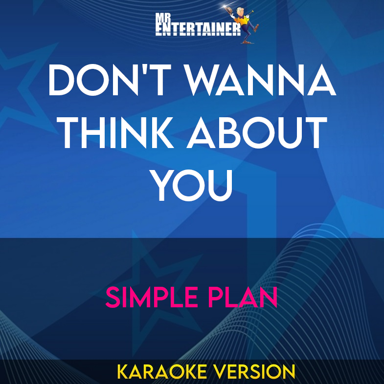 Don't Wanna Think About You - Simple Plan (Karaoke Version) from Mr Entertainer Karaoke