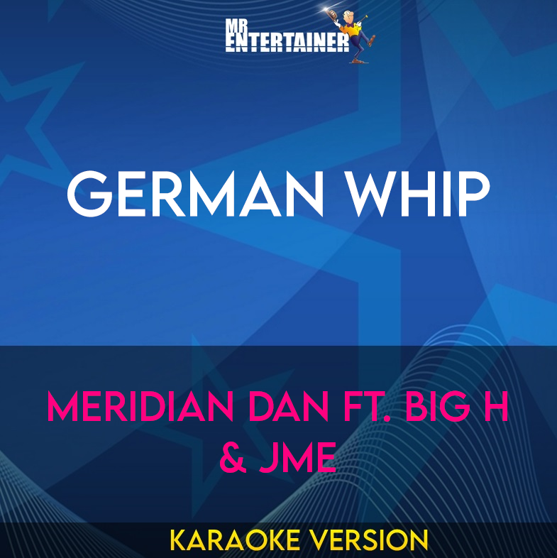 German Whip - Meridian Dan ft. Big H & JME (Karaoke Version) from Mr Entertainer Karaoke