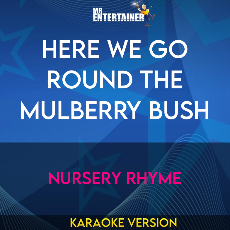 Here We Go Round The Mulberry Bush - Nursery Rhyme (Karaoke Version) from Mr Entertainer Karaoke