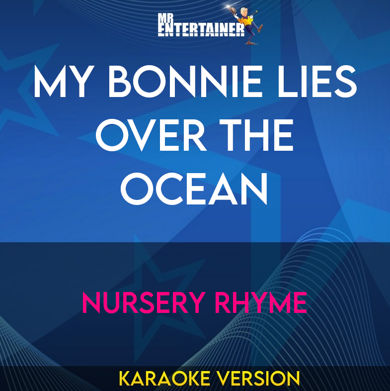My Bonnie Lies Over The Ocean - Nursery Rhyme (Karaoke Version) from Mr Entertainer Karaoke
