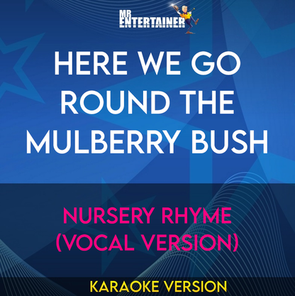 Here We Go Round The Mulberry Bush - Nursery Rhyme (Vocal Version) (Karaoke Version) from Mr Entertainer Karaoke