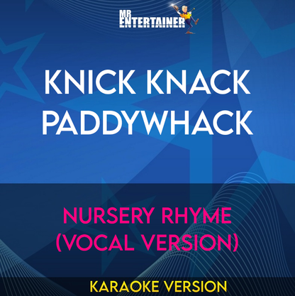 Knick Knack Paddywhack - Nursery Rhyme (Vocal Version) (Karaoke Version) from Mr Entertainer Karaoke