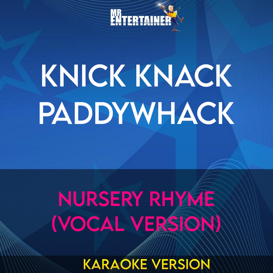 Knick Knack Paddywhack - Nursery Rhyme (Vocal Version) (Karaoke Version) from Mr Entertainer Karaoke