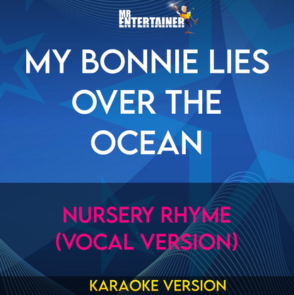 My Bonnie Lies Over The Ocean - Nursery Rhyme (Vocal Version) (Karaoke Version) from Mr Entertainer Karaoke