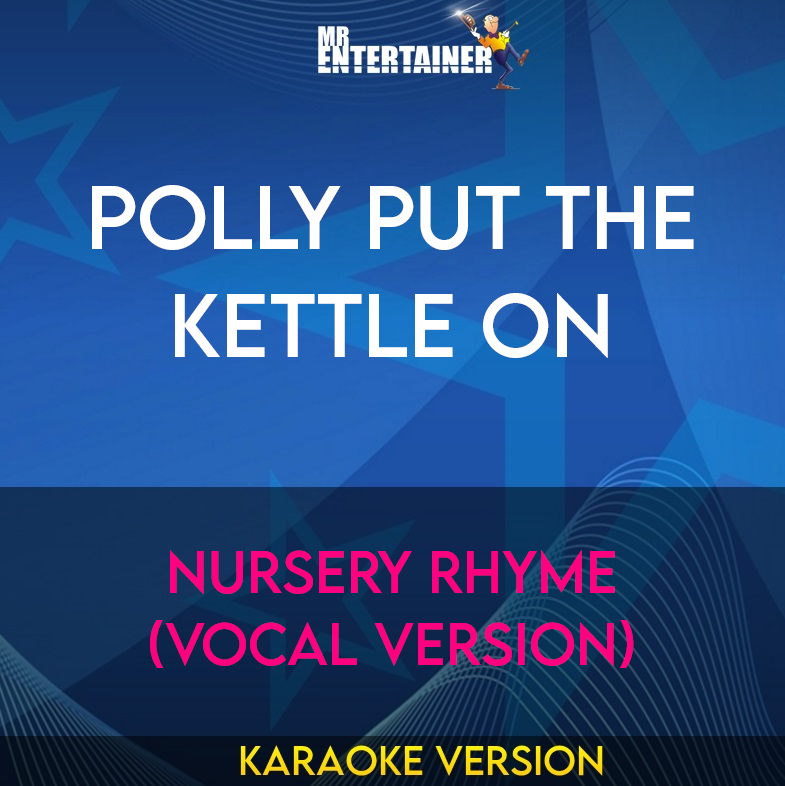 Polly Put The Kettle On - Nursery Rhyme (Vocal Version) (Karaoke Version) from Mr Entertainer Karaoke