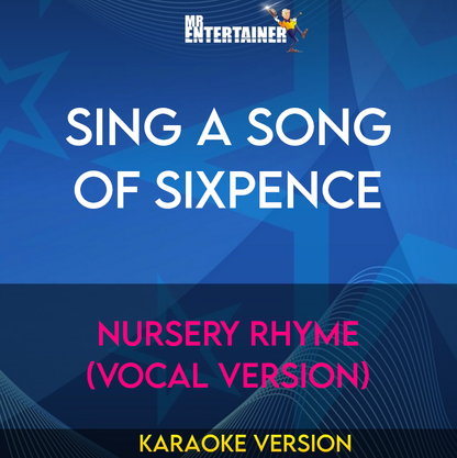 Sing A Song Of Sixpence - Nursery Rhyme (Vocal Version) (Karaoke Version) from Mr Entertainer Karaoke