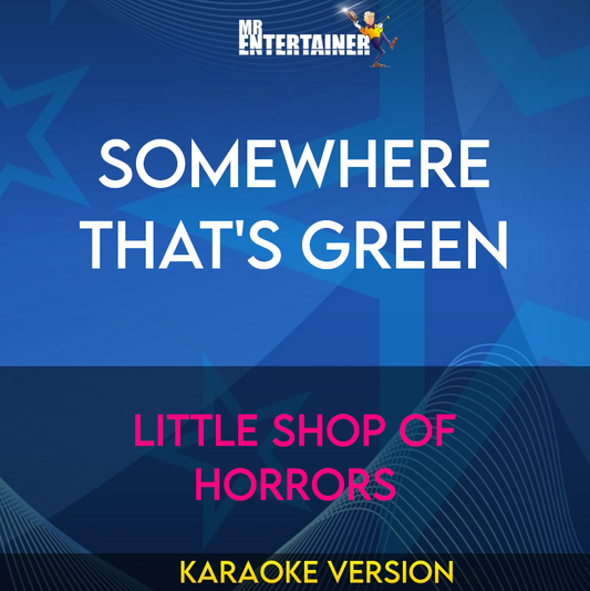 Somewhere That's Green - Little Shop Of Horrors (Karaoke Version) from Mr Entertainer Karaoke