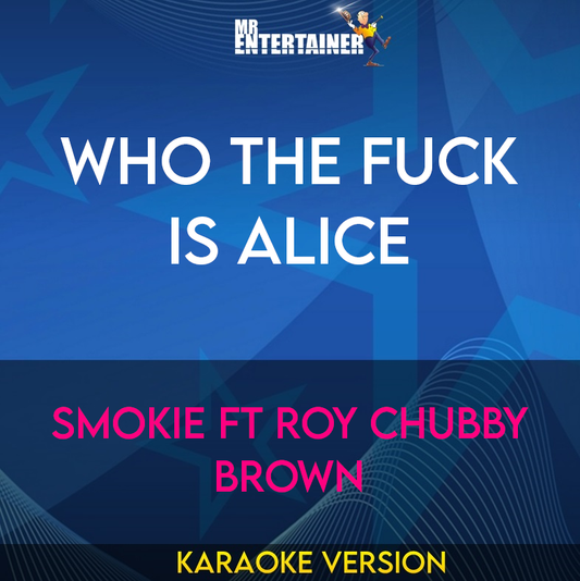 Who The Fuck Is Alice - Smokie ft Roy Chubby Brown (Karaoke Version) from Mr Entertainer Karaoke