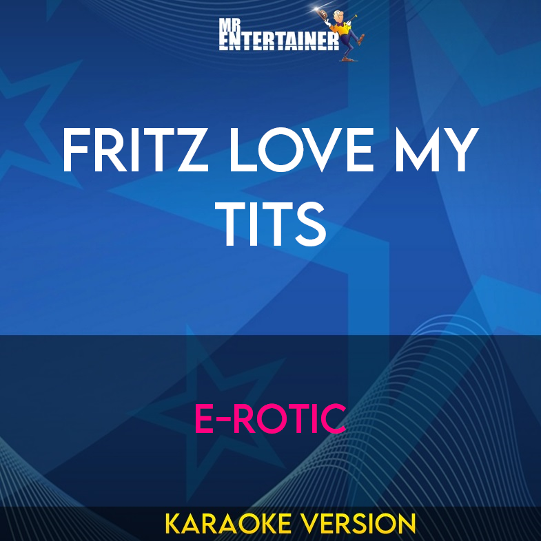 Fritz Love My Tits - E-Rotic (Karaoke Version) from Mr Entertainer Karaoke