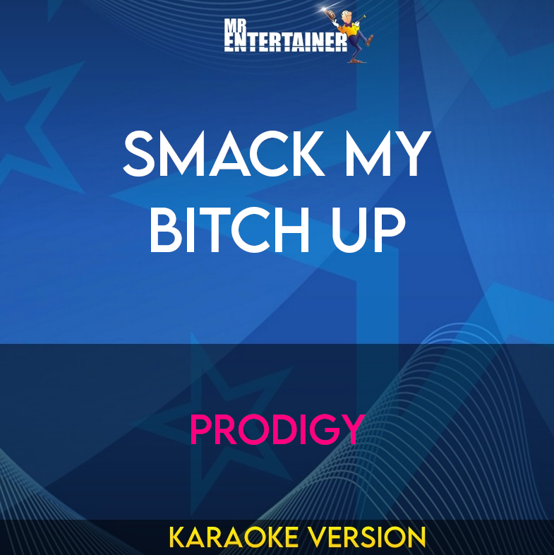 Smack My Bitch Up - Prodigy (Karaoke Version) from Mr Entertainer Karaoke