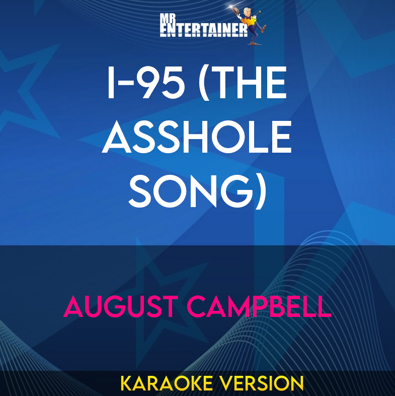 I-95 (The Asshole Song) - August Campbell (Karaoke Version) from Mr Entertainer Karaoke