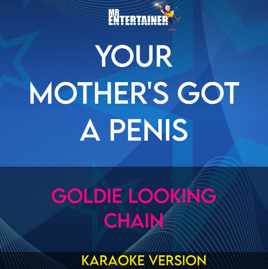 Your Mother's Got A Penis - Goldie Looking Chain (Karaoke Version) from Mr Entertainer Karaoke