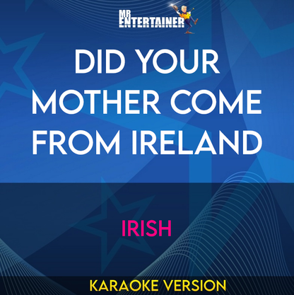 Did Your Mother Come From Ireland - Irish (Karaoke Version) from Mr Entertainer Karaoke