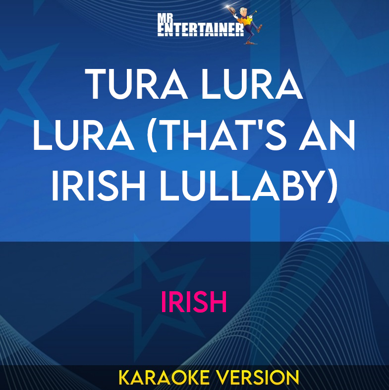 Tura Lura Lura (That's An Irish Lullaby) - Irish (Karaoke Version) from Mr Entertainer Karaoke