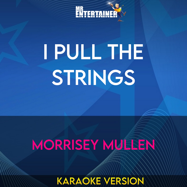 I Pull The Strings - Morrisey Mullen (Karaoke Version) from Mr Entertainer Karaoke