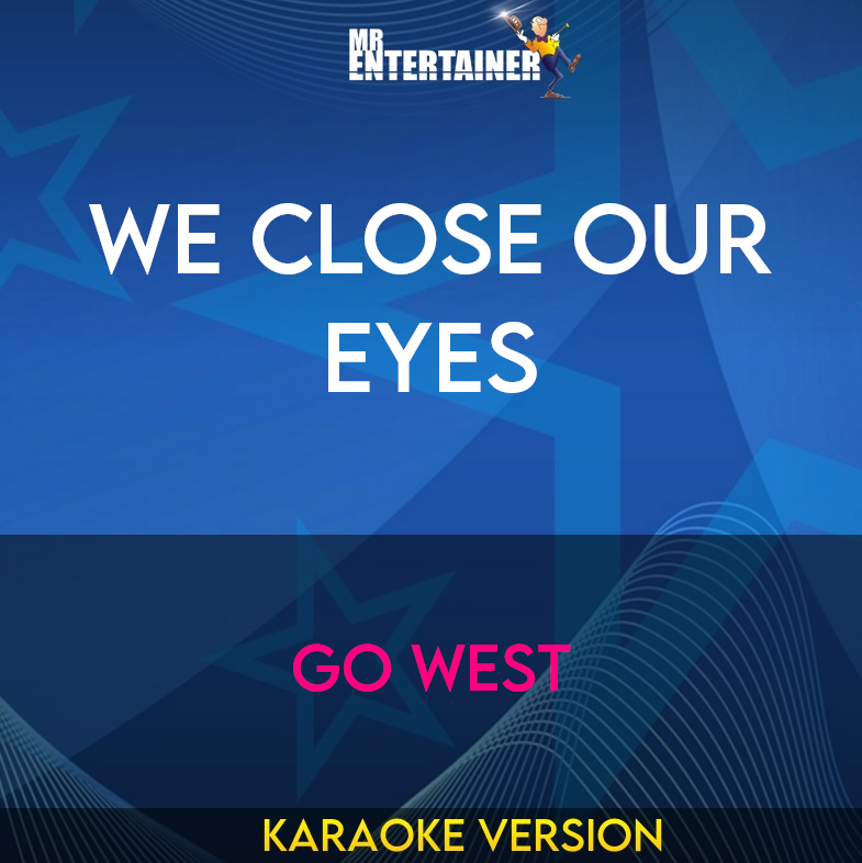 We Close Our Eyes - Go West (Karaoke Version) from Mr Entertainer Karaoke