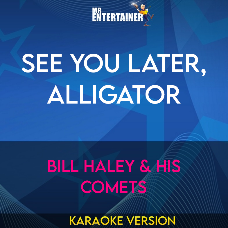 See You Later, Alligator - Bill Haley & His Comets (Karaoke Version) from Mr Entertainer Karaoke