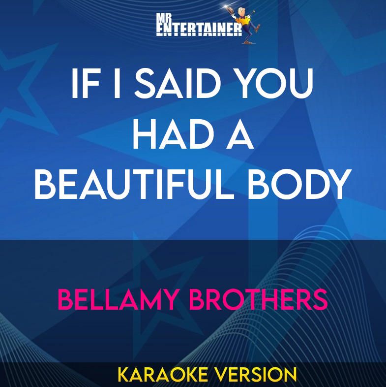 If I Said You Had A Beautiful Body - Bellamy Brothers (Karaoke Version) from Mr Entertainer Karaoke